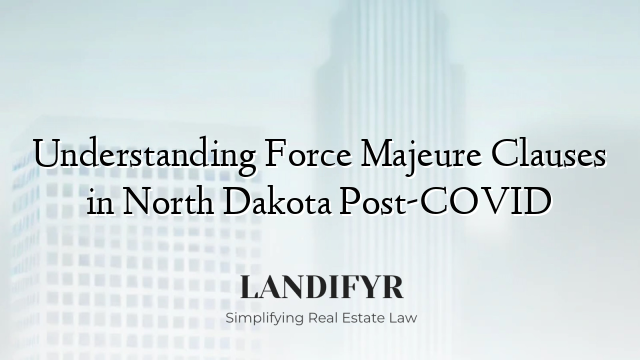 Understanding Force Majeure Clauses in North Dakota Post-COVID