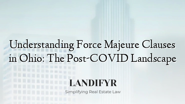 Understanding Force Majeure Clauses in Ohio: The Post-COVID Landscape