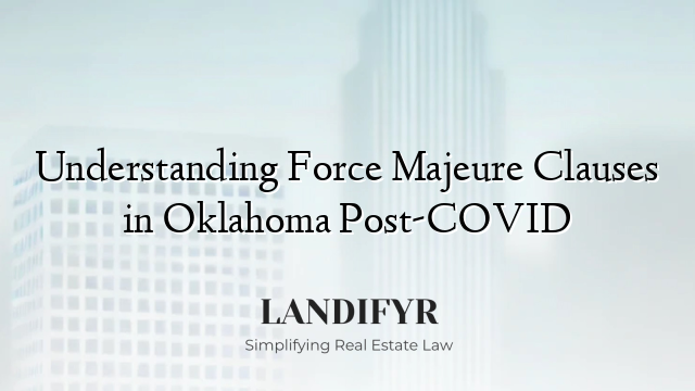 Understanding Force Majeure Clauses in Oklahoma Post-COVID