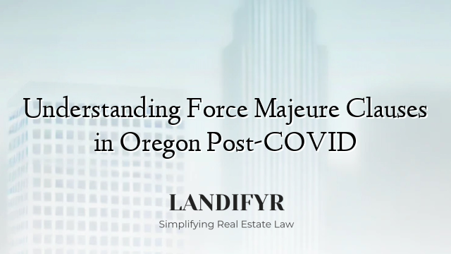 Understanding Force Majeure Clauses in Oregon Post-COVID