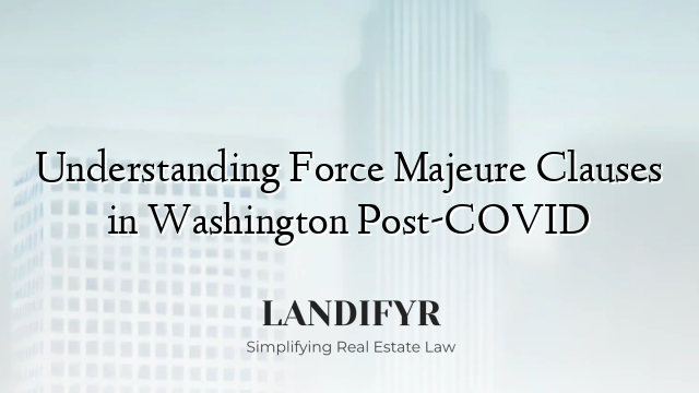 Understanding Force Majeure Clauses in Washington Post-COVID