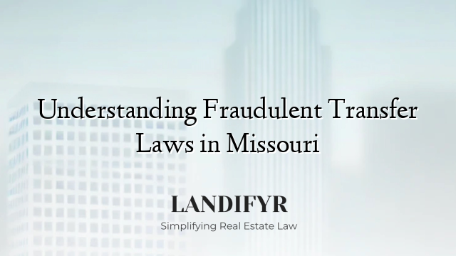 Understanding Fraudulent Transfer Laws in Missouri