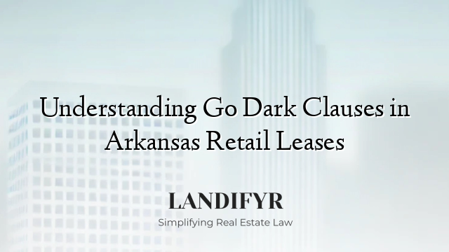Understanding Go Dark Clauses in Arkansas Retail Leases