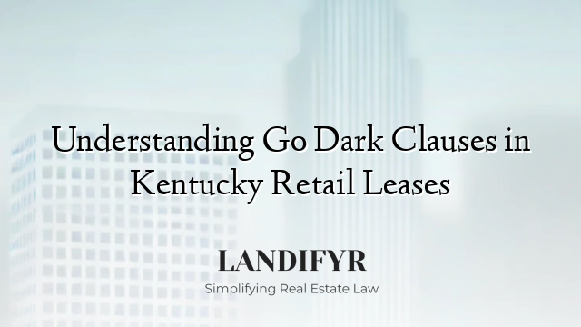 Understanding Go Dark Clauses in Kentucky Retail Leases