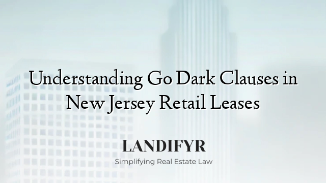 Understanding Go Dark Clauses in New Jersey Retail Leases