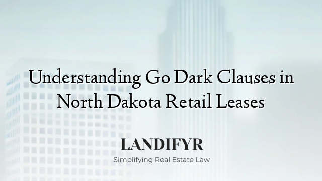 Understanding Go Dark Clauses in North Dakota Retail Leases