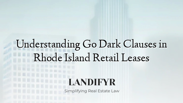 Understanding Go Dark Clauses in Rhode Island Retail Leases