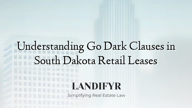 Understanding Go Dark Clauses in South Dakota Retail Leases