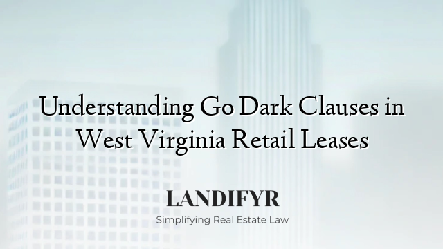 Understanding Go Dark Clauses in West Virginia Retail Leases
