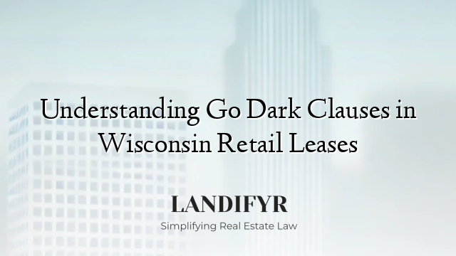 Understanding Go Dark Clauses in Wisconsin Retail Leases