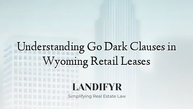 Understanding Go Dark Clauses in Wyoming Retail Leases