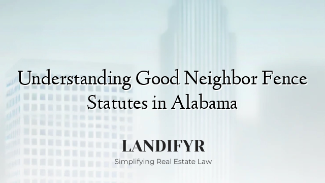 Understanding Good Neighbor Fence Statutes in Alabama