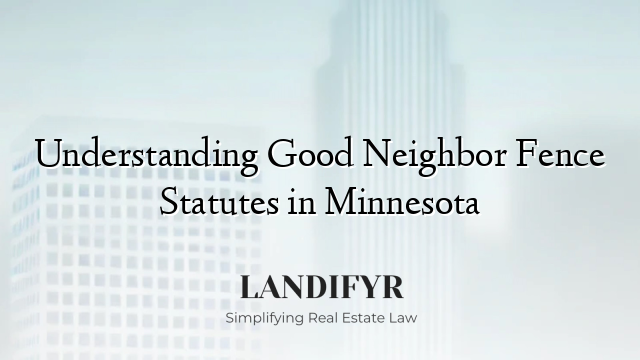 Understanding Good Neighbor Fence Statutes in Minnesota