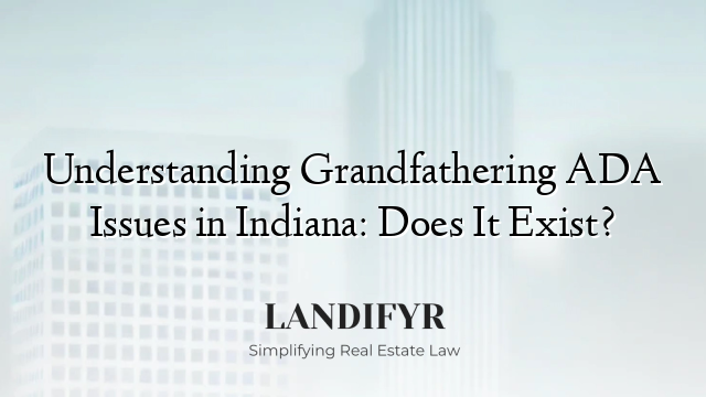 Understanding Grandfathering ADA Issues in Indiana: Does It Exist?