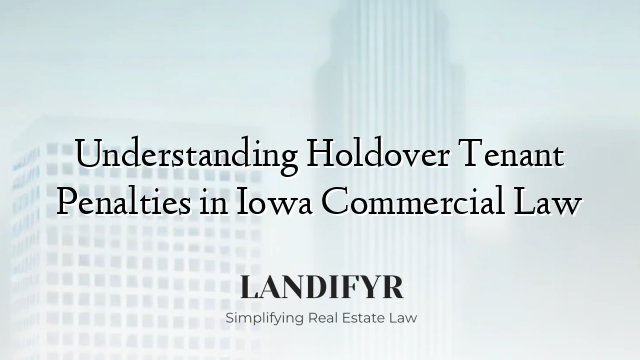 Understanding Holdover Tenant Penalties in Iowa Commercial Law
