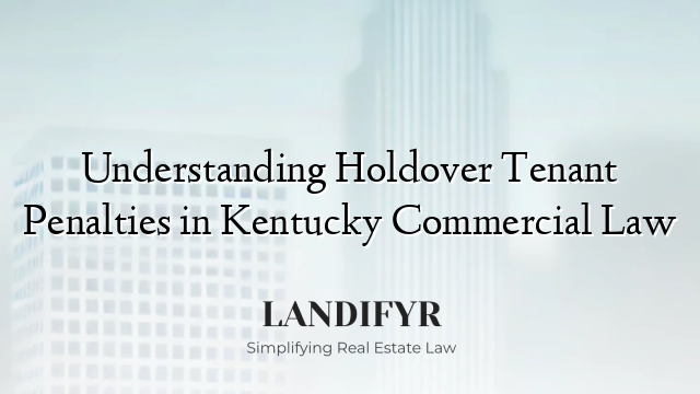 Understanding Holdover Tenant Penalties in Kentucky Commercial Law