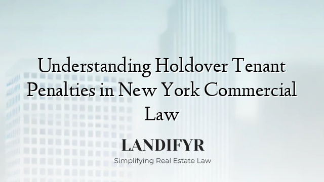 Understanding Holdover Tenant Penalties in New York Commercial Law