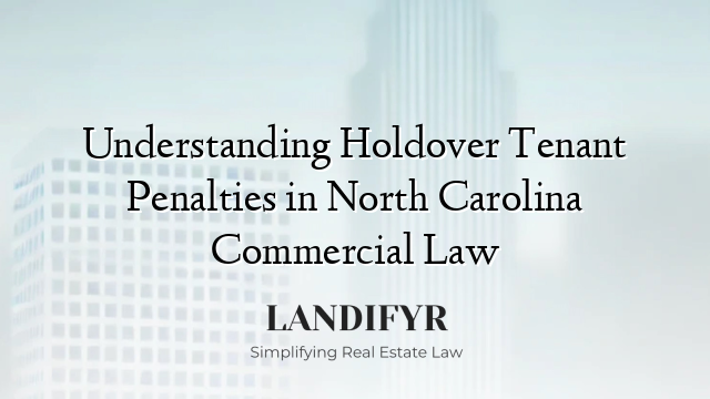 Understanding Holdover Tenant Penalties in North Carolina Commercial Law