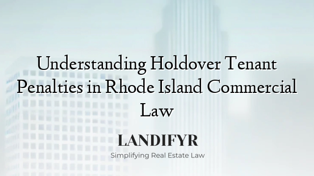 Understanding Holdover Tenant Penalties in Rhode Island Commercial Law