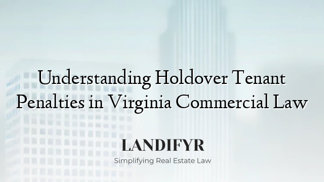 Understanding Holdover Tenant Penalties in Virginia Commercial Law