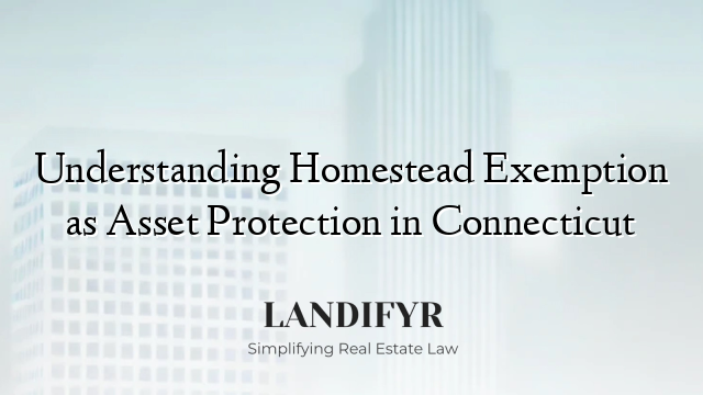 Understanding Homestead Exemption as Asset Protection in Connecticut