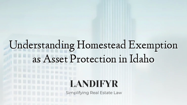 Understanding Homestead Exemption as Asset Protection in Idaho