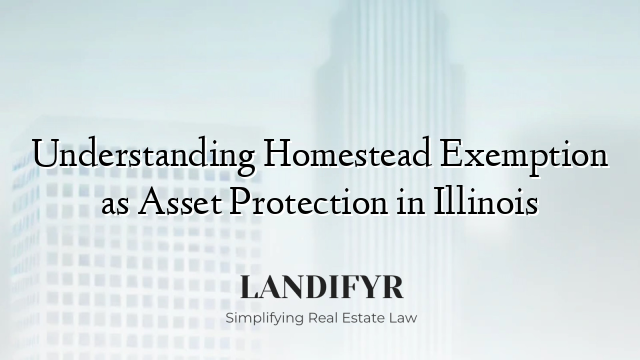 Understanding Homestead Exemption as Asset Protection in Illinois