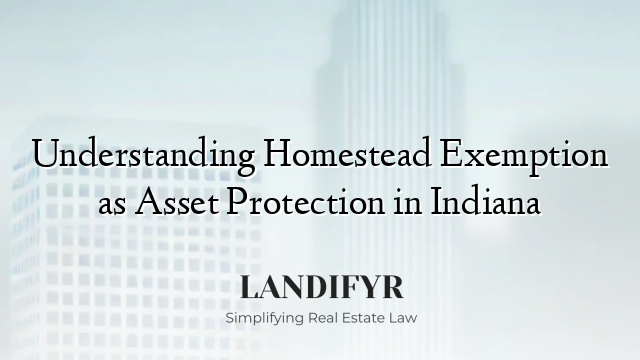 Understanding Homestead Exemption as Asset Protection in Indiana