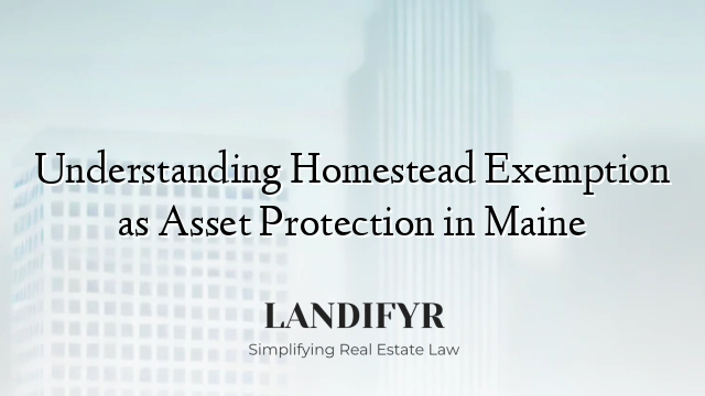 Understanding Homestead Exemption as Asset Protection in Maine