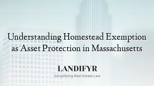 Understanding Homestead Exemption as Asset Protection in Massachusetts
