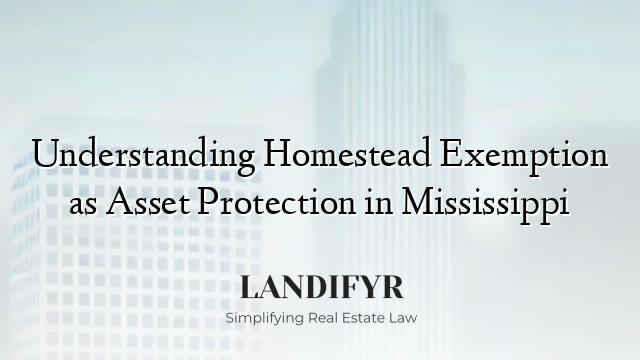 Understanding Homestead Exemption as Asset Protection in Mississippi