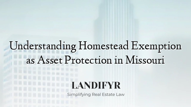 Understanding Homestead Exemption as Asset Protection in Missouri