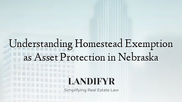 Understanding Homestead Exemption as Asset Protection in Nebraska