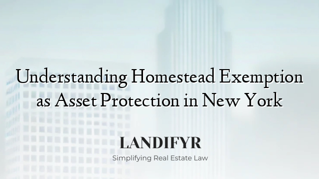 Understanding Homestead Exemption as Asset Protection in New York