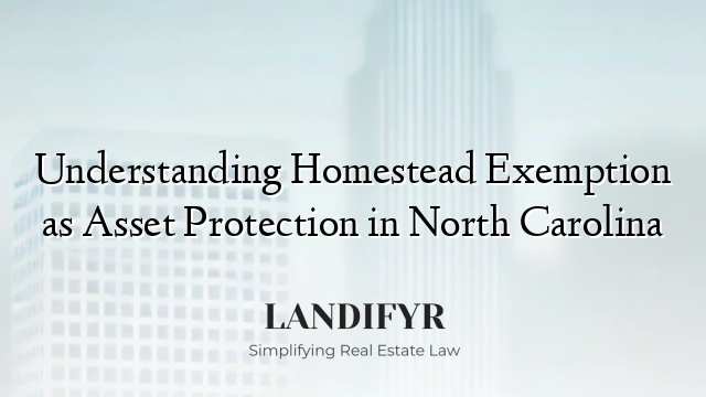 Understanding Homestead Exemption as Asset Protection in North Carolina