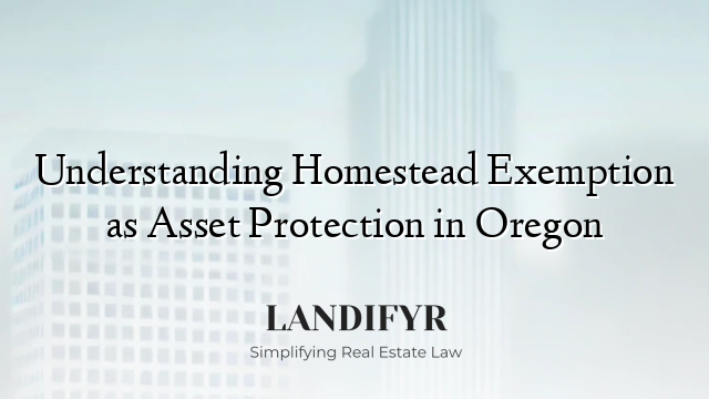 Understanding Homestead Exemption as Asset Protection in Oregon