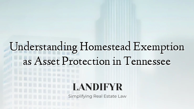Understanding Homestead Exemption as Asset Protection in Tennessee