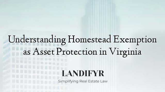 Understanding Homestead Exemption as Asset Protection in Virginia
