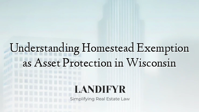 Understanding Homestead Exemption as Asset Protection in Wisconsin