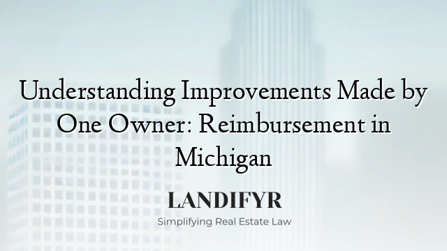 Understanding Improvements Made by One Owner: Reimbursement in Michigan