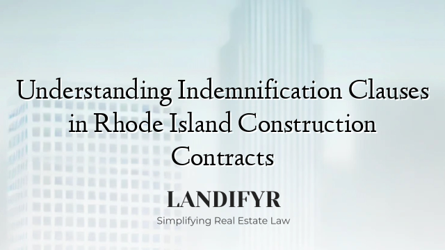 Understanding Indemnification Clauses in Rhode Island Construction Contracts