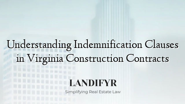 Understanding Indemnification Clauses in Virginia Construction Contracts