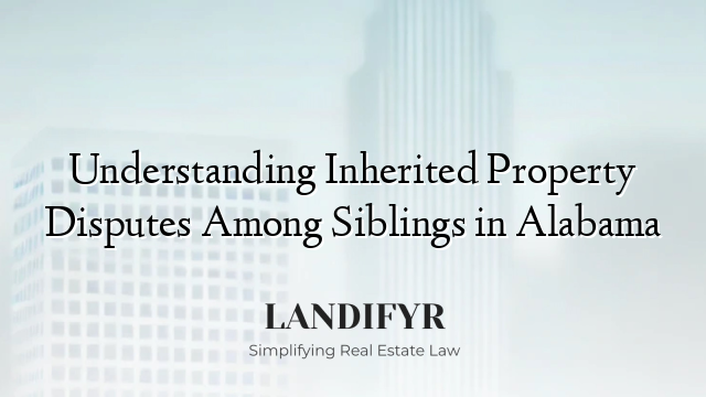 Understanding Inherited Property Disputes Among Siblings in Alabama
