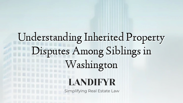 Understanding Inherited Property Disputes Among Siblings in Washington