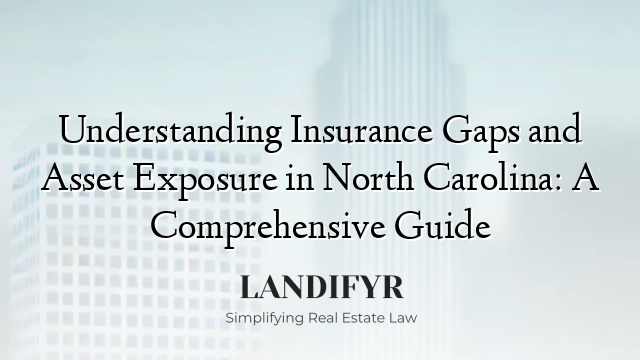 Understanding Insurance Gaps and Asset Exposure in North Carolina: A Comprehensive Guide
