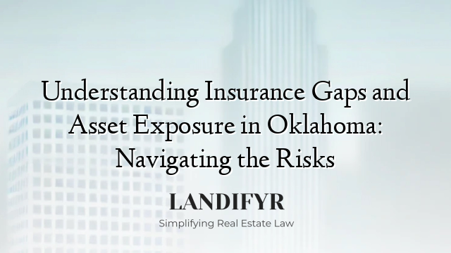 Understanding Insurance Gaps and Asset Exposure in Oklahoma: Navigating the Risks