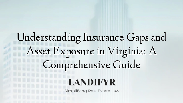 Understanding Insurance Gaps and Asset Exposure in Virginia: A Comprehensive Guide