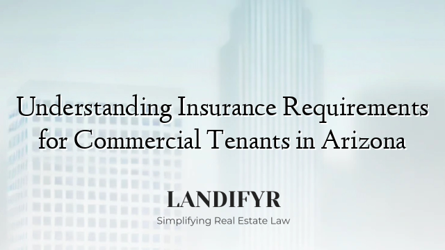 Understanding Insurance Requirements for Commercial Tenants in Arizona