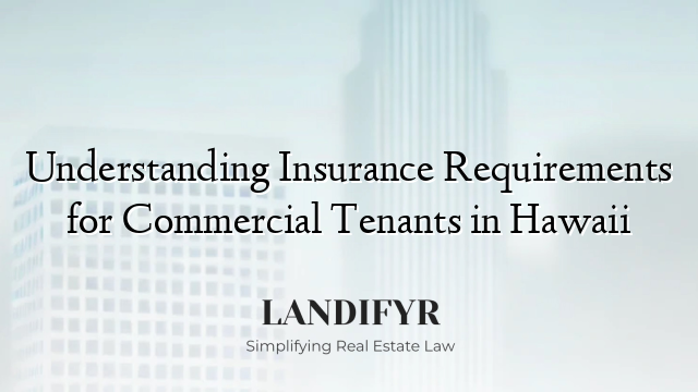 Understanding Insurance Requirements for Commercial Tenants in Hawaii