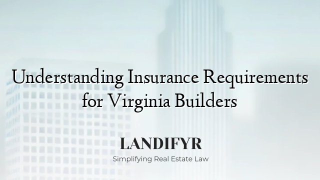 Understanding Insurance Requirements for Virginia Builders